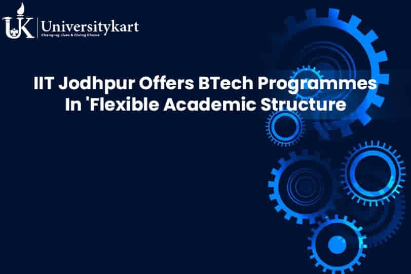 IIT Jodhpur Offers BTech Programmes In 'Flexible Academic Structure'