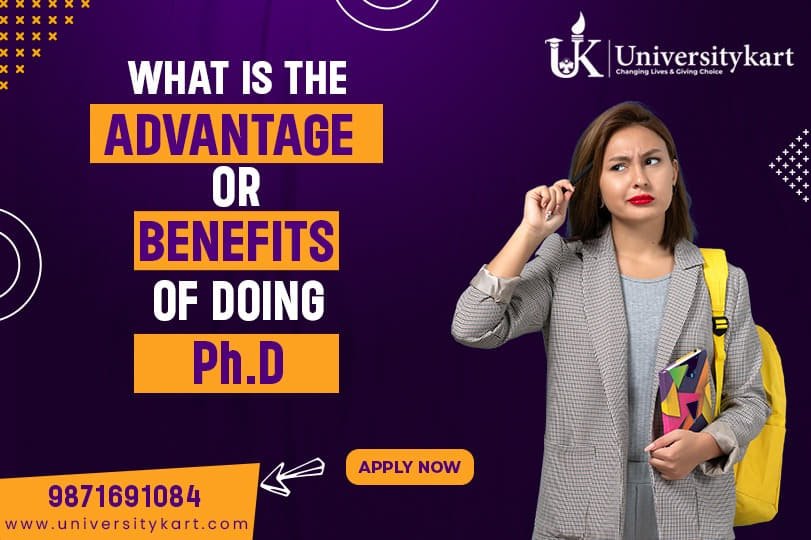 What is the advantage or Benefits of Ph.D.?