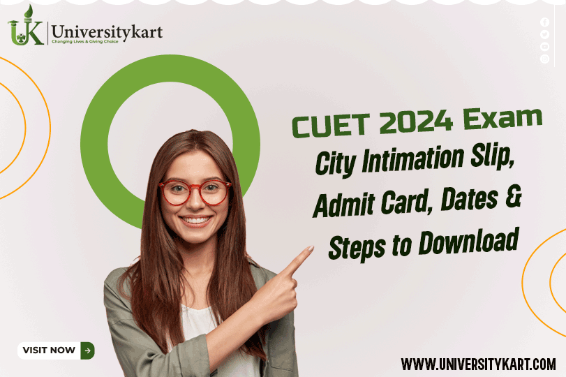 CUET 2024 Exam: City Intimation Slip, Admit Card, Dates & Steps to Download