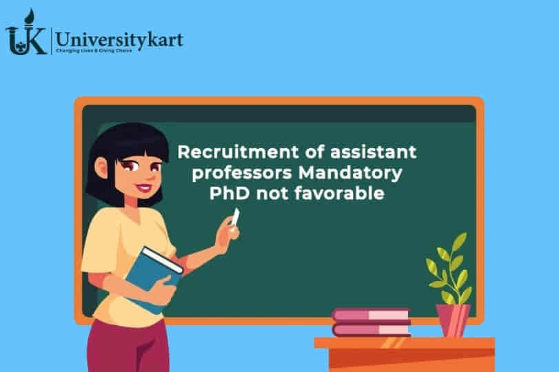 Recruitment of assistant professors Mandatory PhD not favourable
