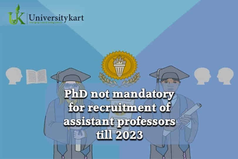 UGC Says, No need for PhD to get hired as assistant professor till 2023