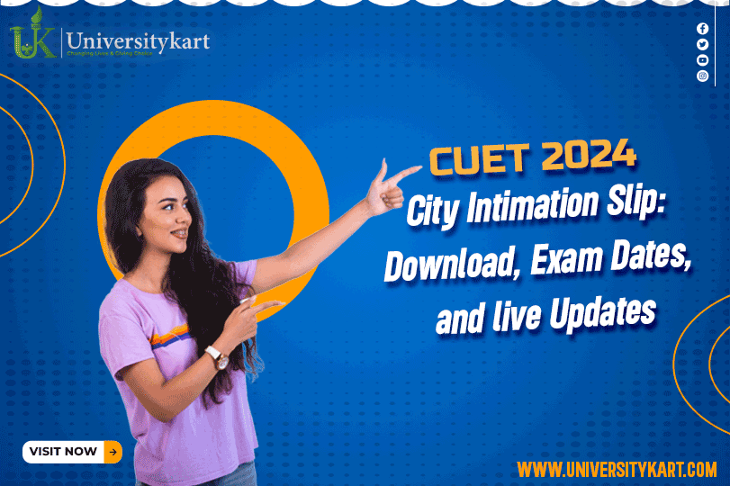CUET 2024 City Intimation Slip: Download, Exam Dates, and live  Updates 